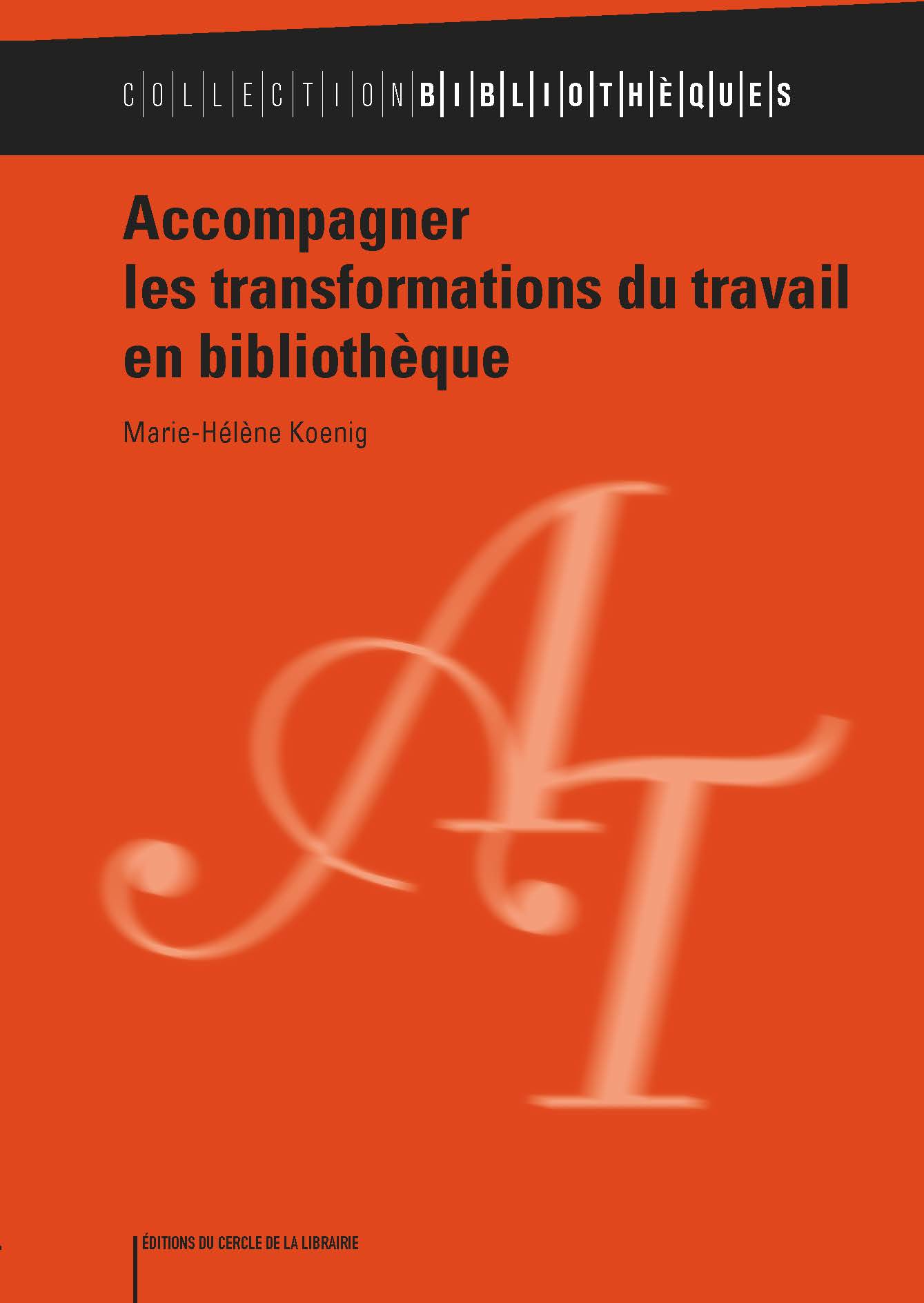Page couverture de Accompagner les transformations du travail en bibliothèque par Marie-Hélène Koenig